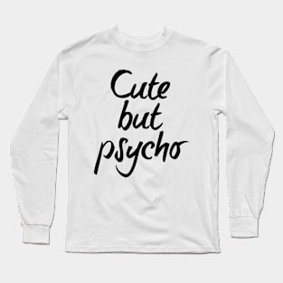 Cute but psycho - black text Long Sleeve T-Shirt